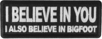 I believe in you I also believe in bigfoot Patch I believe in you I also believe in bigfoot Patch