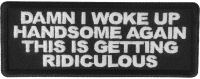 Damn I woke up handome again this is getting ridiculous patch Damn I woke up handome again this is getting ridiculous patch