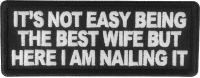 It's not easy being the best wife but here I am nailing it patch It's not easy being the best wife but here I am nailing it patch