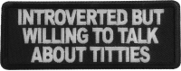 Introverted but willing to talk about titties patch Introverted but willing to talk about titties patch