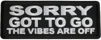 Sorry Got To Go The Vibes Are Off Patch