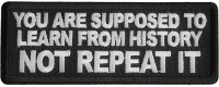 You Are Supposed To Learn From History Not Repeat It Patch You Are Supposed To Learn From History Not Repeat It Patch