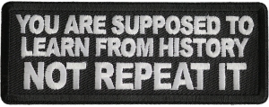 You Are Supposed To Learn From History Not Repeat It Patch You Are Supposed To Learn From History Not Repeat It Patch