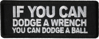 If You Can Dodge A Wrench You Can Dodge A Ball Patch