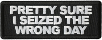 Pretty Sure I Seized The Wrong Day Patch Pretty Sure I Seized The Wrong Day Patch