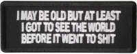 I May Be Old But At Least I Got To See The World Before It Went To Shit Patch I May Be Old But At Least I Got To See The World Before It Went To Shit Patch