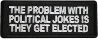 The Problem With Political Jokes Is They Get Elected Patch The Problem With Political Jokes Is They Get Elected Patch