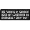 Bad Planning on Your Part Does not Constitute and Emergency on My Part Patch
