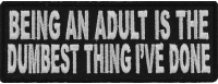 Being An Adult Is The Dumbest Thing I've Done Patch | Embroidered Patches