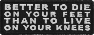 Better to Die on Your Feet Thank to Live on Your Knees Patch