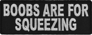 Boobs Are For Squeezing Fun Patch | Embroidered Patches