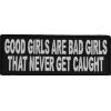 Good Girls Are Bad Girls That Never Get Caught Fun Patch | Embroidered Patches
