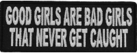 Good Girls Are Bad Girls That Never Get Caught Fun Patch | Embroidered Patches