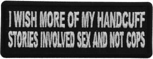 I wish more of My Handcuff Stories involved Sex and Not Cops Patch