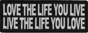 Love The Life You Live Live The Life You Love Patch | Embroidered Patches