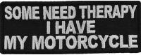 Some Need Therapy I Have My Motorcycle Patch | Embroidered Patches