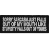 Sorry Sarcasm Just Falls Out Of My Mouth Patch | Embroidered Patches