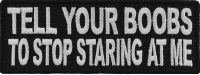 Tell Your Boobs To Stop Staring At Me Patch | Embroidered Patches