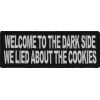 Welcome To The Dark Side We Lied About The Cookies Patch | Embroidered Patches