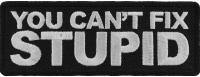 You Can't Fix Stupid Patch | Embroidered Patches