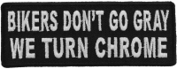 Bikers Don't Go Gray We Turn Chrome Patch | Embroidered Patches