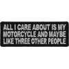 All I Care About Is My Motorcycle And Maybe Like Three Other People Patch