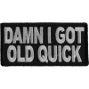 Damn I Got Old Quick Funny Patch | US Military Veteran Patches