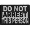 Do Not Arrest This Person Patch | Embroidered Patches