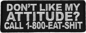 Don't Like My Attitude Call 1 800 Eat Shit Patch