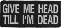 Give Me Head Till I'm Dead Patch | Embroidered Patches