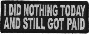 I Did Nothing Today And Still Got Paid Patch | Embroidered Patches