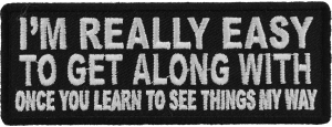 I'm Really Easy to Get Along With Once You Learn to See Things My Way Patch