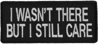 I Wasn't There But I Still Care Patch | US Military Vietnam Veteran Patches