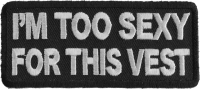 I'm Too Sexy For This Vest Fun Patch | Embroidered Patches