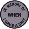 In Memory Of When I Gave A Shit Patch | Embroidered Patches