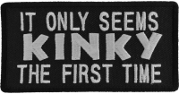 It Only Seems Kinky The First Time Patch | Embroidered Patches