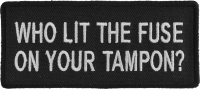 Who Lit The Fuse On Your Tampon Patch | Embroidered Patches