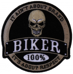 100 Percent Biker It Ain't About Brand It's About Respect Patch 100 Percent Biker It Ain't About Brand It's About Respect Patch