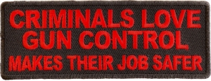 Criminals Love Gun Control Makes Their Job Safer Patch | Embroidered Patches Criminals Love Gun Control Makes Their Job Safer Patch | Embroidered Patches