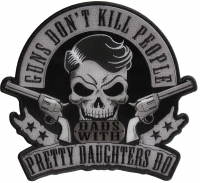 Guns don't kill people Dads with Pretty Daughters Do Large Back Patch