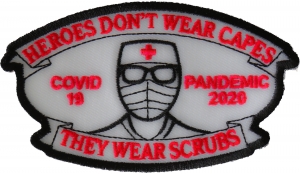 Heroes don't wear capes they wear scrubs Covid 19 Pandemic Patch Heroes don't wear capes they wear scrubs Covid 19 Pandemic Patch