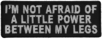 I'm Not Afraid Of A Little Power Between My Legs Patch | Embroidered Patches I'm Not Afraid Of A Little Power Between My Legs Patch | Embroidered Patches