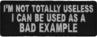 I'm Not Totally Useless I Can Be Used As A Bad Example Patch | Embroidered Patches I'm Not Totally Useless I Can Be Used As A Bad Example Patch | Embroidered Patches