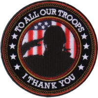I Thank You To All Our Troops Round Patch | Embroidered Patches