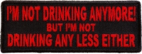 I'm Not Drinking Anymore Not Drinking Any Less Either Patch In Red I'm Not Drinking Anymore Not Drinking Any Less Either Patch In Red