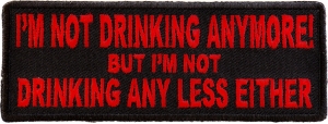 I'm Not Drinking Anymore Not Drinking Any Less Either Patch In Red