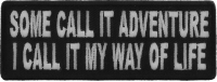 Some Call It Adventure I Call It My Way Of Life Patch Some Call It Adventure I Call It My Way Of Life Patch