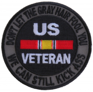 Don't Let The Gray Hair Fool You We Can Still Kick Ass US VETERAN Patch | US Military Veteran Patches