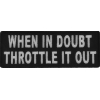 When In Doubt Throttle It Out Patch | Embroidered Patches
