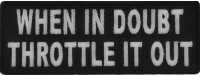 When In Doubt Throttle It Out Patch | Embroidered Patches When In Doubt Throttle It Out Patch | Embroidered Patches